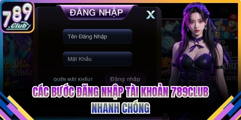 Các bước đăng nhập tài khoản 789club nhanh chóng