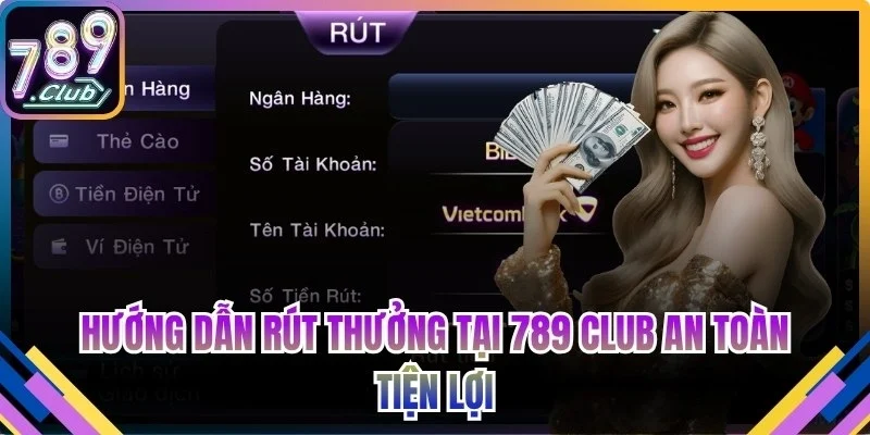 Hướng dẫn rút thưởng tại 789 Club an toàn tiện lợi
