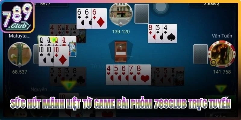 Sức hút mãnh liệt từ game bài Phỏm 789Club trực tuyến