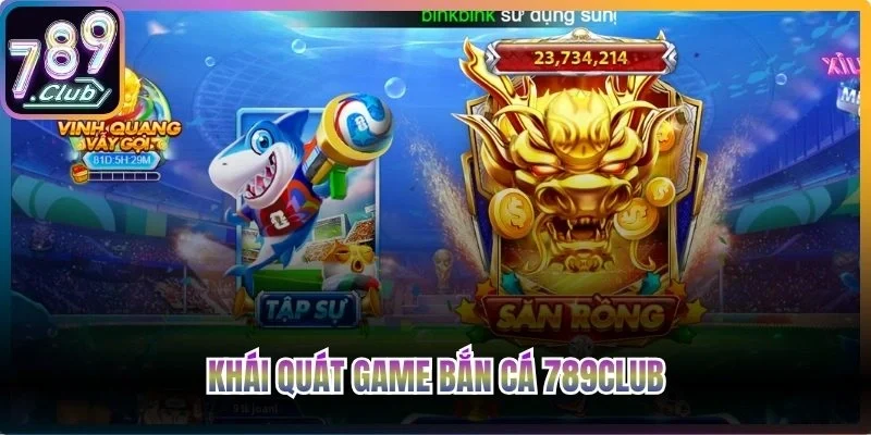 Khái quát game bắn cá 789club