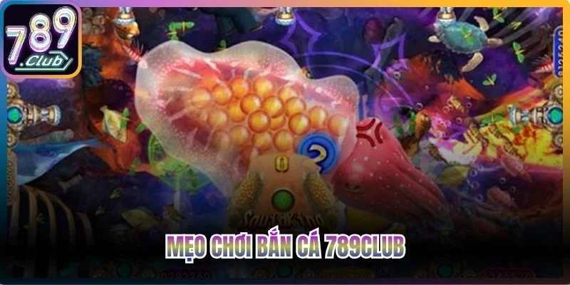 Mẹo chơi bắn cá 789club