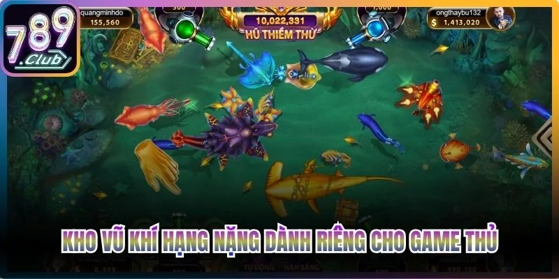 Kho vũ khí hạng nặng dành riêng cho game thủ tại Tài Lộc bắn cá