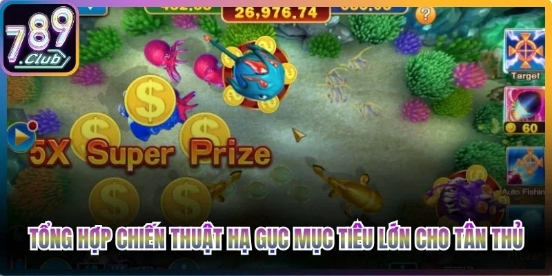Tổng hợp chiến thuật hạ gục mục tiêu lớn cho tân thủ mới tham gia
