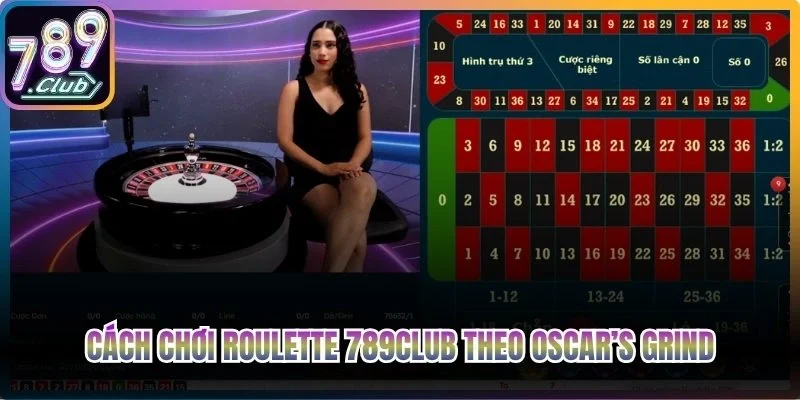 Cách chơi Roulette 789club theo Oscar’s Grind