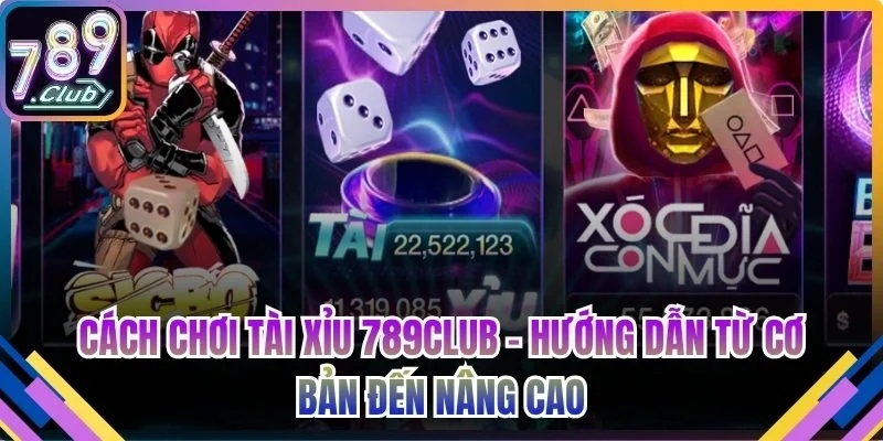 Cách chơi tài xỉu 789club