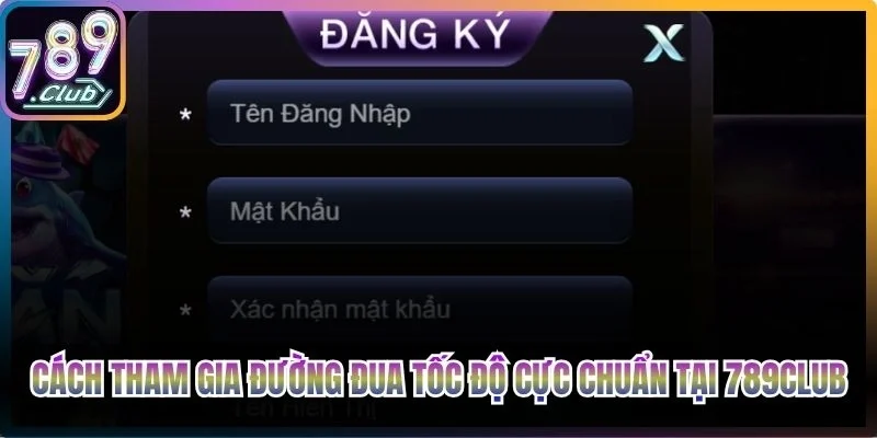 Cách tham gia đường đua tốc độ cực chuẩn tại 789Club