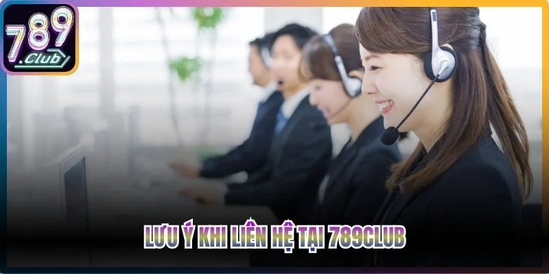 Lưu ý khi liên hệ tại 789club