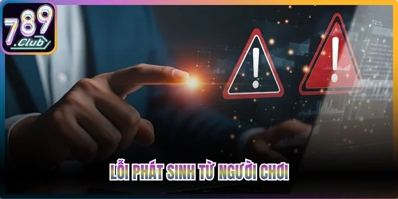 Lỗi phát sinh từ người chơi