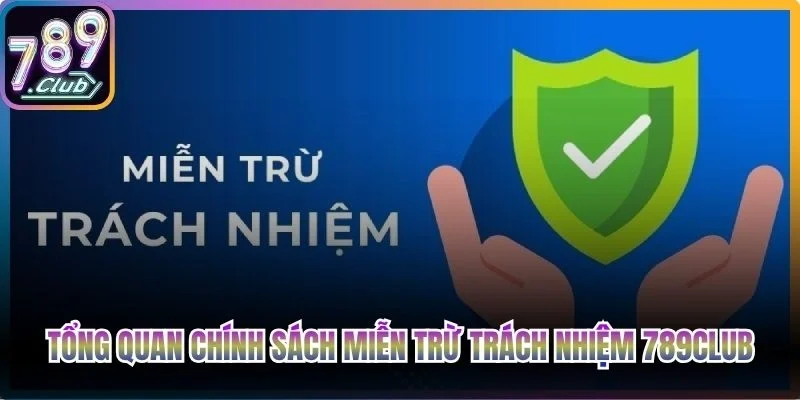 Tổng quan chính sách miễn trừ trách nhiệm 789club