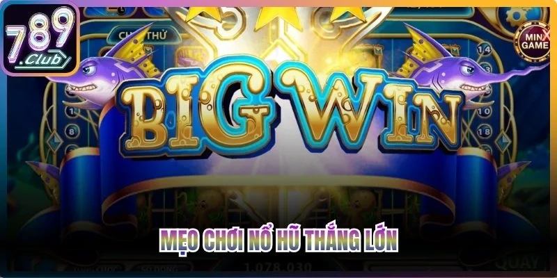 Mẹo chơi nổ hũ thắng lớn