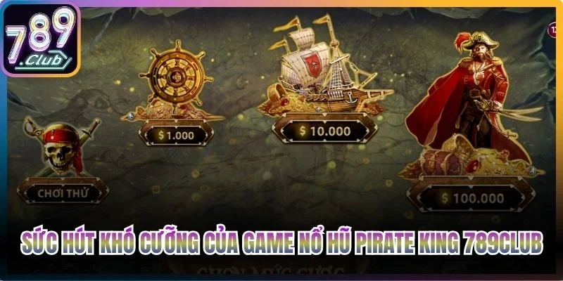 Sức hút khó cưỡng của game nổ hũ Pirate King 789Club