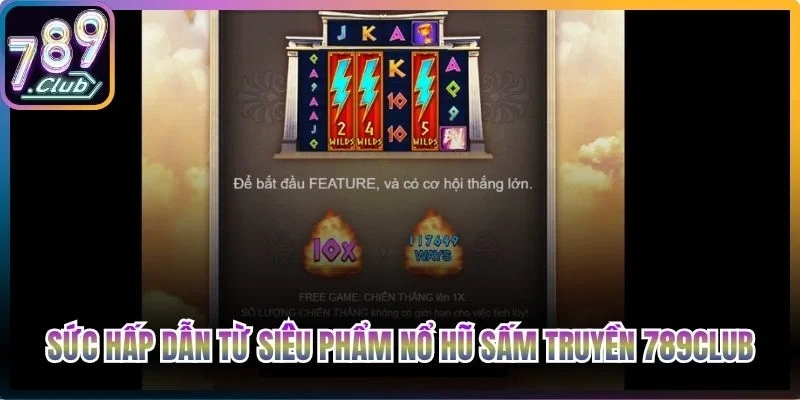 Sức hấp dẫn từ siêu phẩm nổ hũ Sấm Truyền 789Club