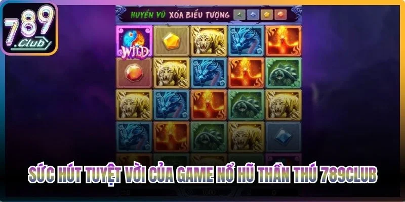 Sức hút tuyệt vời của game nổ hũ Thần Thú 789Club