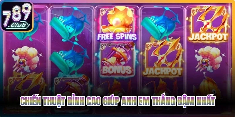 Chiến thuật đỉnh cao giúp anh em thắng đậm nhất