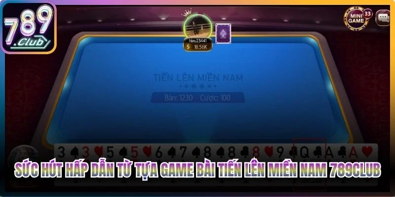 Sức hút hấp dẫn từ tựa game bài Tiến Lên Miền Nam trực tuyến tại 789Club