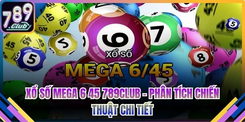 Xổ số Mega 6 45 789Club